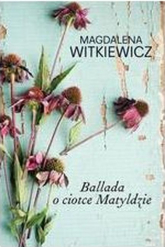 Ballada o ciotce Matyldzie wyd. kieszonkowe - Magdalena Witkiewicz | mała okładka