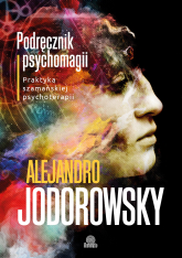 Podręcznik psychomagii praktyka szamańskiej psychoterapii - Alejandro Jodorowsky | mała okładka