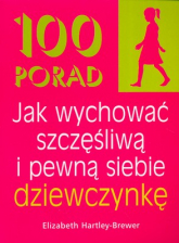 100 porad jak wychować szczęśliwą i pewną siebie dziewczynkę - Elizabeth Hartley-Brewer | mała okładka