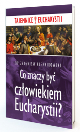 Co znaczy być człowiekiem Eucharystii - Zbigniew Kiernikowski | mała okładka