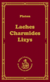 Laches, czyli o odwadze; Charmides, czyli o umiarkowaniu; Lyzis, czyli o przyjaźni - Platon | mała okładka