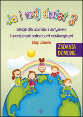 Ja i mój świat 3 Zadania domowe lekcje dla uczniów z autyzmem i specjalnymi potrzebami edukacyjnymi etap zdania - Opracowanie Zbiorowe | mała okładka