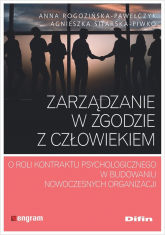 Zarządzanie w zgodzie z człowiekiem O roli kontraktu psychologicznego w budowaniu nowoczesnych organizacji - Anna Rogozińska-Pawełczyk | mała okładka