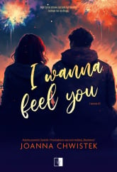 I wanna T.3 I Wanna Feel You - Joanna Chwistek | mała okładka