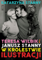 Teresa Wilbik i Janusz Stanny w królestwie ilustracji - Katarzyna Stanny | mała okładka