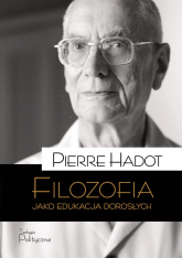 Filozofia jako edukacja dorosłych. Teksty, perspektywy, rozmowy - Pierre Hadot | mała okładka