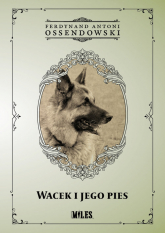 Wacek i jego pies - Antoni Ferdynand Ossendowski | mała okładka