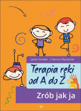 Terapia ręki od A do Z Zrób jak ja - Jacek Szmalec | mała okładka