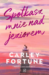 Spotkasz mnie nad jeziorem - Carley Fortune | mała okładka