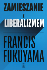 Zamieszanie z liberalizmem - Francis Fukuyama | mała okładka