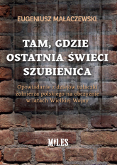 Tam gdzie ostatnia świeci szubienica. Opowiadanie z dziejów tułaczki żołnierza polskiego na obczyźni - Eugeniusz Małaczewski | mała okładka