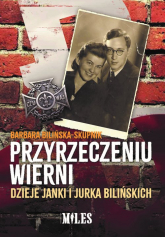 Przyrzeczeniu wierni. Dzieje Janki i Jurka Bilińskich - Barbara Bilińska-Skupnik | mała okładka