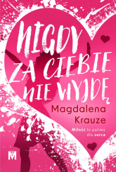 Nigdy za ciebie nie wyjdę - Magdalena Krauze | mała okładka