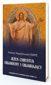 Jezus Chrystus objawiony i objawiający - Andrzej Napiórkowski | mała okładka