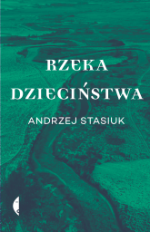 Rzeka dzieciństwa - Andrzej Stasiuk | mała okładka