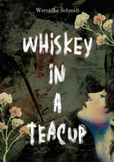 Whiskey in a teacup - Weronika Schmidt | mała okładka