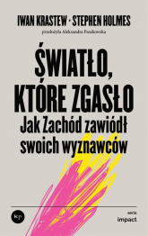 Światło, które zgasło. Jak Zachód zawiódł swoich wyznawców wyd. 2 - Krastew Iwan, Stephen Holmes | mała okładka