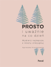 Prosto i uważnie na co dzień wyd. 2024 - Agnieszka Krzyżanowska | mała okładka