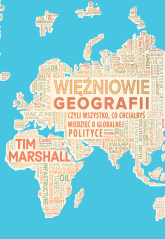 Więźniowie geografii, czyli wszystko, co chciałbyś wiedzieć o globalnej polityce - Tim Marshall | mała okładka