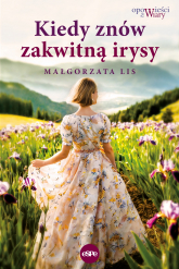Kiedy znów zakwitną irysy - Lis Małgorzata | mała okładka