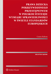 Prawa dziecka pokrzywdzonego przestępstwem w polskim systemie wymiaru sprawiedliwości w świetle standardów europejskich -  | mała okładka