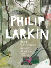 Śnieg w kwietniową niedzielę. 44 wiersze - Philip Larkin | mała okładka