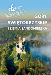 Góry Świętokrzyskie i Ziemia Sandomierska. Slow przewodnik - Zofia Jurczak | mała okładka