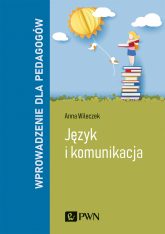 Język i komunikacja. Wprowadzenie dla pedagogów - Anna Wileczek | mała okładka