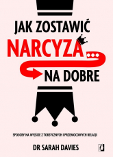 Jak zostawić narcyza… na dobre. Sposoby na wyjście z toksycznych i przemocowych relacji -  | mała okładka