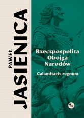 Rzeczpospolita obojga narodów. Calamitatis regnum - Paweł Jasienica | mała okładka