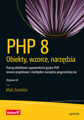 PHP 8. Obiekty, wzorce, narzędzia. Poznaj obiektowe usprawnienia języka PHP, wzorce projektowe i niezbędne narzędzia programistyczne wyd. 6 -  | mała okładka