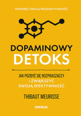 Dopaminowy detoks. Jak pozbyć się rozpraszaczy i zwiększyć swoją efektywność. Podkręć swoją produktywność - Thibaut Meurisse | mała okładka