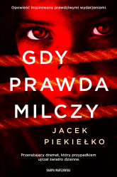 Gdy prawda milczy - Jacek Piekiełko | mała okładka
