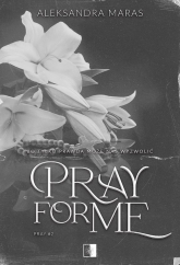 Pray for Me. Pray. Tom 2 - Aleksandra Maras | mała okładka