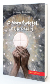 O Mszy Świętej najprościej - Jerzy Stefański | mała okładka