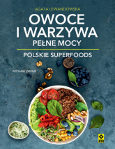 Owoce i warzywa pełne mocy. Polskie superfoods - Agata Lewandowska | mała okładka