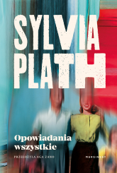 Opowiadania wszystkie - Sylvia Plath | mała okładka