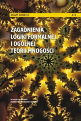 Zagadnienia logiki formalnej i ogólnej teorii mnogości - Adam Jonkisz | mała okładka