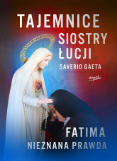 Tajemnice siostry Łucji. Fatima. Nieznana Prawda - Saverio Gaeta | mała okładka