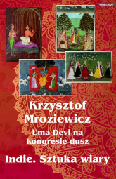 Uma Devi na kongresie dusz. Indie. Sztuka wiary - Krzysztof Mroziewicz | mała okładka