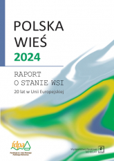Polska wieś 2024 Raport o stanie wsi. 20 lat w Unii Europejskiej - Walenty Poczta | mała okładka