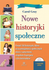 Nowe historyjki społeczne Ponad 150 historyjek które uczą umiejętności społecznych dzieci z autyzmem zespołem Aspergera i ich rówieśników - Carol Gray | mała okładka