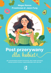 Post przerywany dla kobiet. Jak zrównoważyć poziom hormonów, aby trwale schudnąć, obniżyć poziom stresu i zoptymalizować stan zdrowia -  | mała okładka