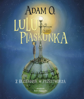 Lulu Piaskunka. Z Bezsennisk w przestworza - Adam C | mała okładka