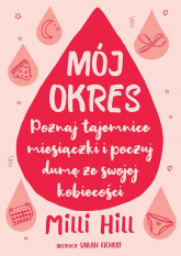 Mój okres. Poznaj tajemnice miesiączki i poczuj dumę ze swojej kobiecości -  | mała okładka