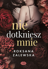 Nie dotkniesz mnie - Roksana Zalewska | mała okładka