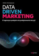 Data driven marketing. O logicznym podejściu do podejmowania decyzji - Adrian Andrzejczyk | mała okładka