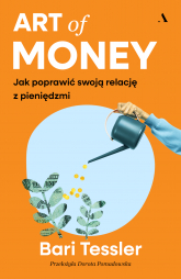 Art of Money. Jak poprawić swoją relację z pieniędzmi - Bari Tessler | mała okładka