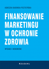 Finansowanie marketingu w ochronie zdrowia (wyd. II wznowione) - Agnieszka Bukowska-Piestrzyńska | mała okładka