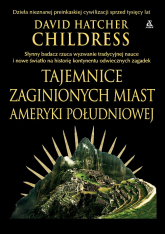 Tajemnice zaginionych miast Ameryki Południowej - Childress David Hatcher | mała okładka